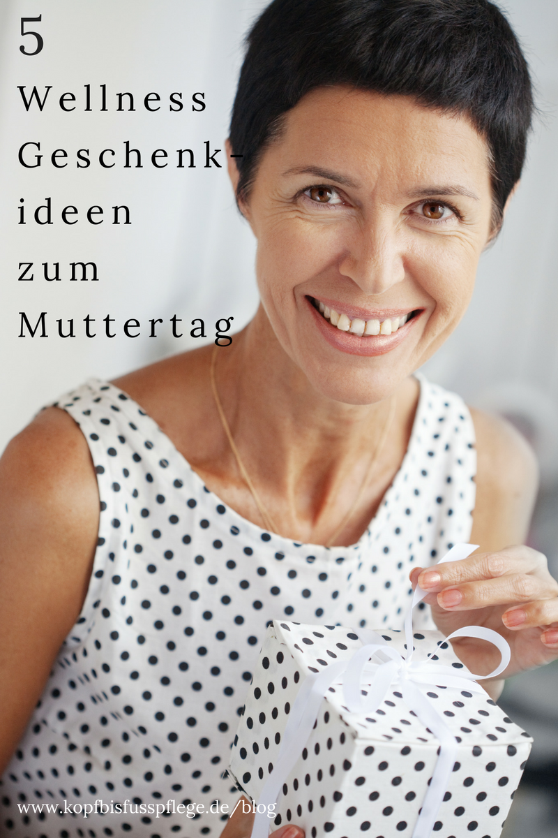 5 Wellness Geschenkideen zum Muttertag | www.kopfbisfusspflege.de